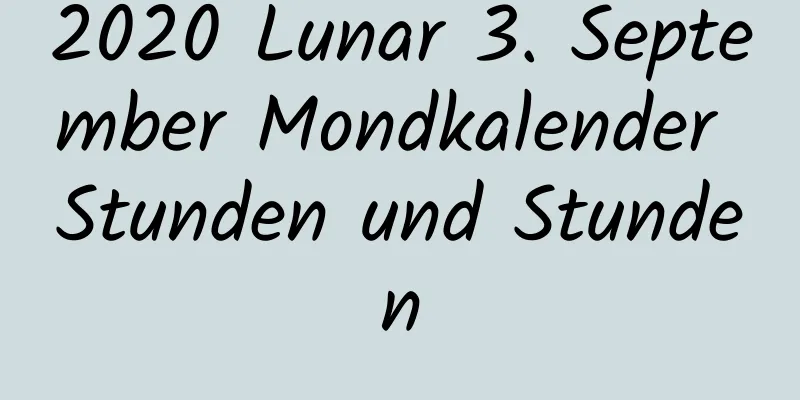 2020 Lunar 3. September Mondkalender Stunden und Stunden