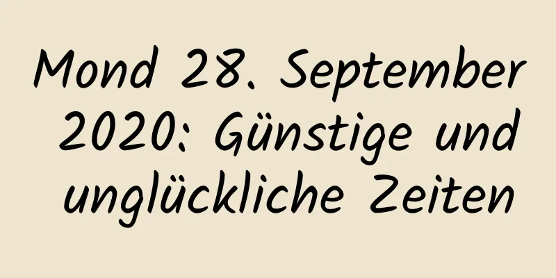 Mond 28. September 2020: Günstige und unglückliche Zeiten