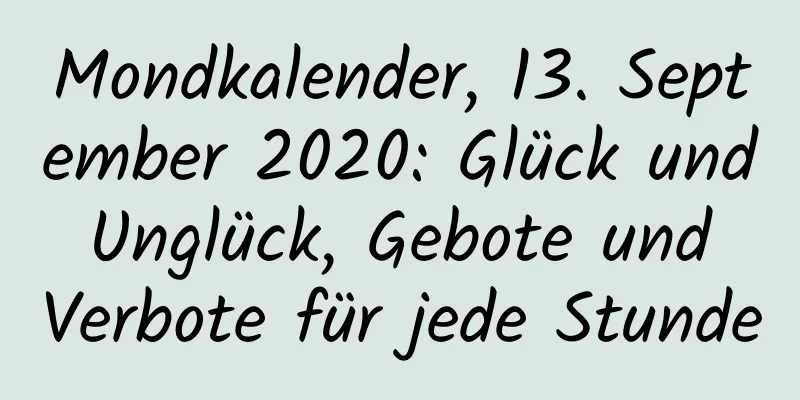 Mondkalender, 13. September 2020: Glück und Unglück, Gebote und Verbote für jede Stunde