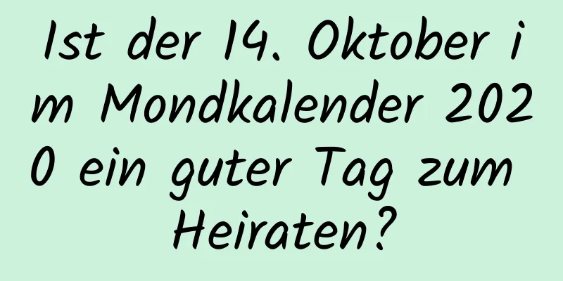 Ist der 14. Oktober im Mondkalender 2020 ein guter Tag zum Heiraten?