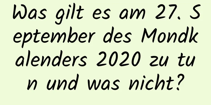 Was gilt es am 27. September des Mondkalenders 2020 zu tun und was nicht?