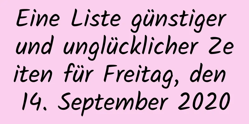 Eine Liste günstiger und unglücklicher Zeiten für Freitag, den 14. September 2020