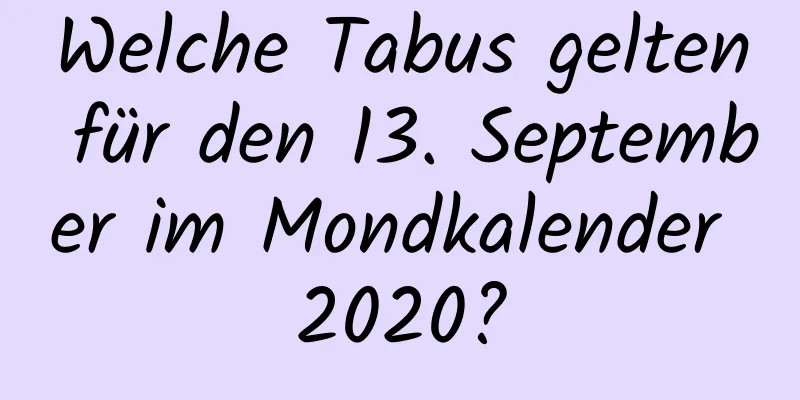 Welche Tabus gelten für den 13. September im Mondkalender 2020?