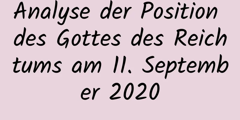 Analyse der Position des Gottes des Reichtums am 11. September 2020