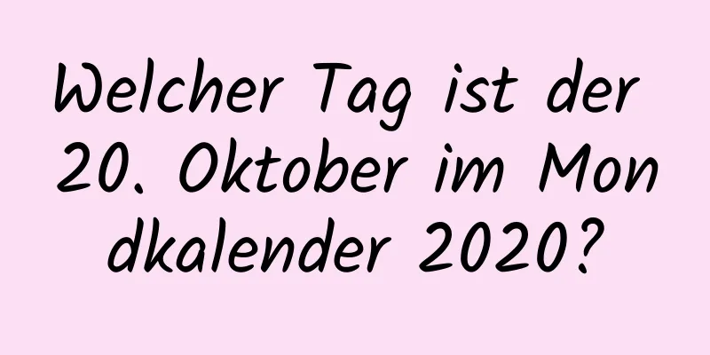 Welcher Tag ist der 20. Oktober im Mondkalender 2020?