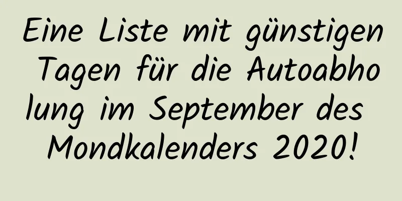 Eine Liste mit günstigen Tagen für die Autoabholung im September des Mondkalenders 2020!