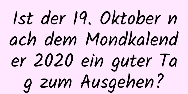 Ist der 19. Oktober nach dem Mondkalender 2020 ein guter Tag zum Ausgehen?