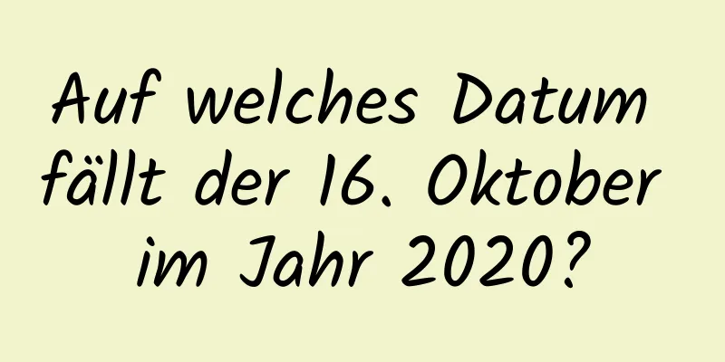 Auf welches Datum fällt der 16. Oktober im Jahr 2020?