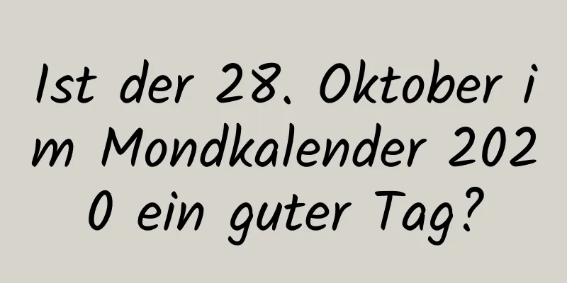 Ist der 28. Oktober im Mondkalender 2020 ein guter Tag?