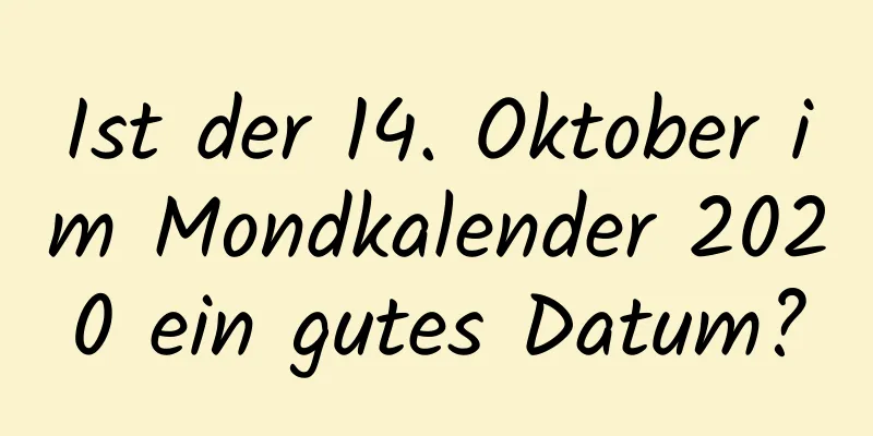 Ist der 14. Oktober im Mondkalender 2020 ein gutes Datum?