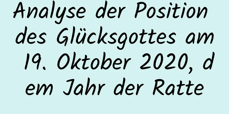 Analyse der Position des Glücksgottes am 19. Oktober 2020, dem Jahr der Ratte