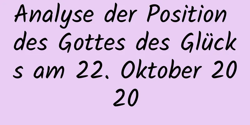 Analyse der Position des Gottes des Glücks am 22. Oktober 2020