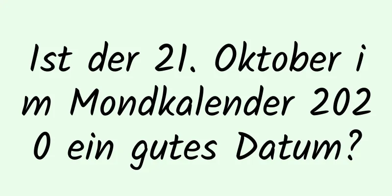 Ist der 21. Oktober im Mondkalender 2020 ein gutes Datum?