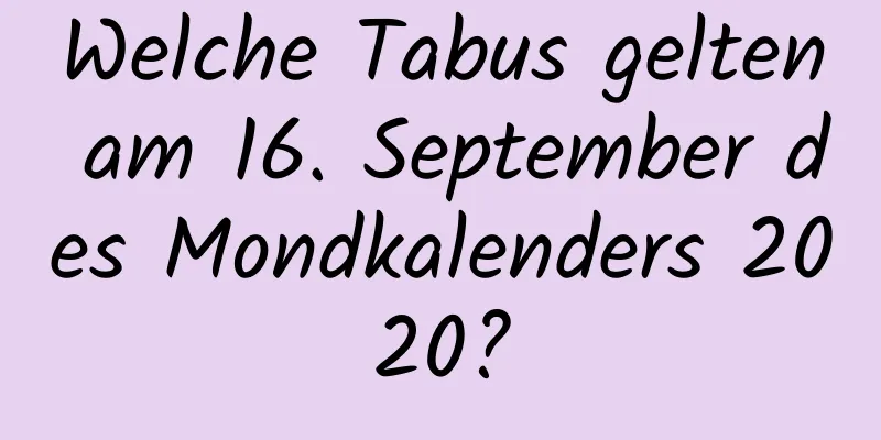 Welche Tabus gelten am 16. September des Mondkalenders 2020?