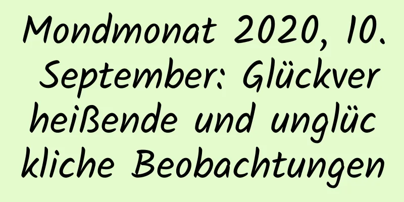 Mondmonat 2020, 10. September: Glückverheißende und unglückliche Beobachtungen