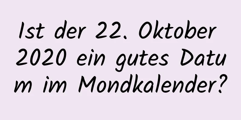 Ist der 22. Oktober 2020 ein gutes Datum im Mondkalender?