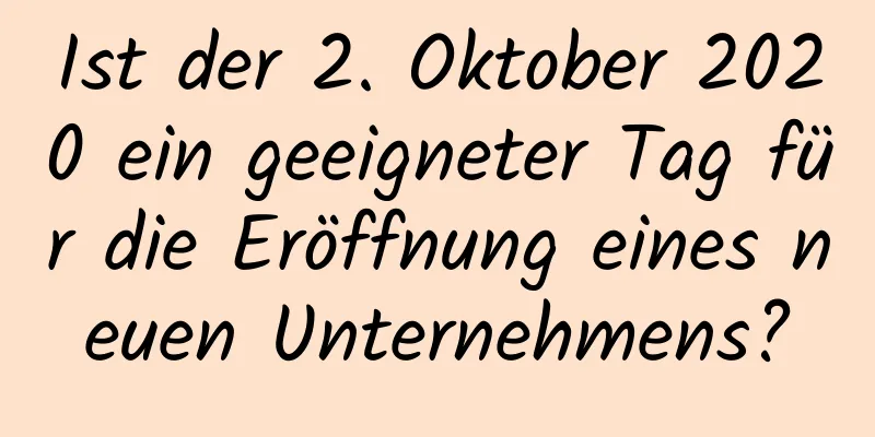 Ist der 2. Oktober 2020 ein geeigneter Tag für die Eröffnung eines neuen Unternehmens?