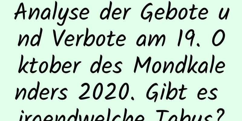 Analyse der Gebote und Verbote am 19. Oktober des Mondkalenders 2020. Gibt es irgendwelche Tabus?