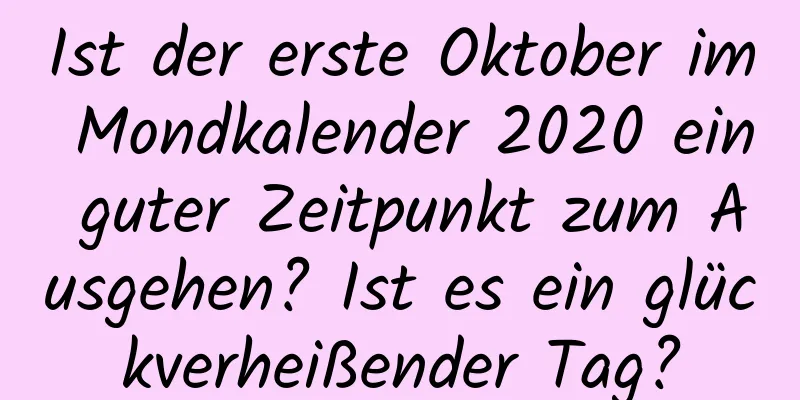 Ist der erste Oktober im Mondkalender 2020 ein guter Zeitpunkt zum Ausgehen? Ist es ein glückverheißender Tag?