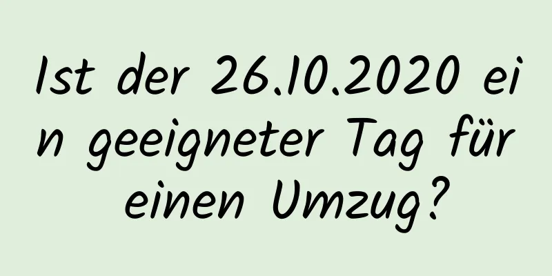 Ist der 26.10.2020 ein geeigneter Tag für einen Umzug?