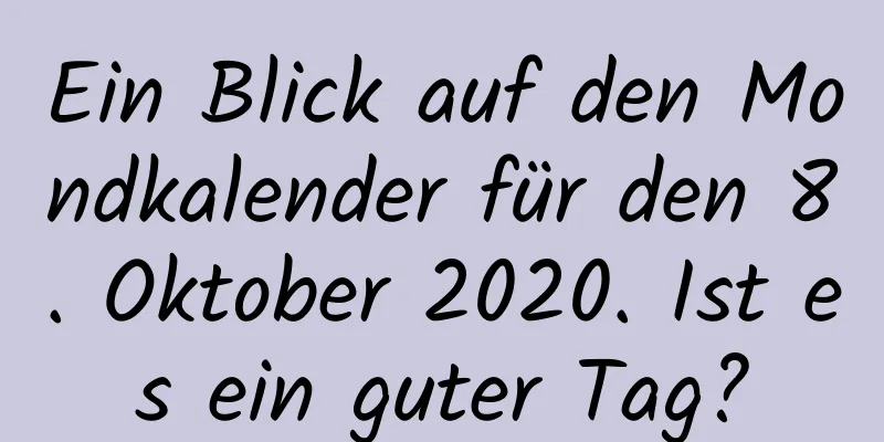 Ein Blick auf den Mondkalender für den 8. Oktober 2020. Ist es ein guter Tag?