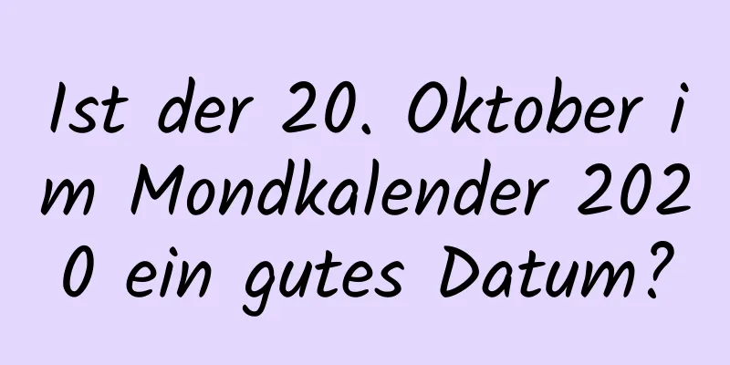 Ist der 20. Oktober im Mondkalender 2020 ein gutes Datum?