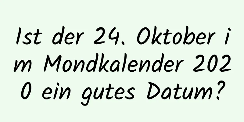 Ist der 24. Oktober im Mondkalender 2020 ein gutes Datum?