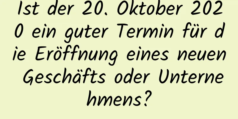 Ist der 20. Oktober 2020 ein guter Termin für die Eröffnung eines neuen Geschäfts oder Unternehmens?