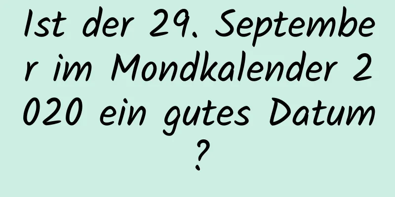 Ist der 29. September im Mondkalender 2020 ein gutes Datum?