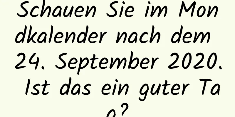 Schauen Sie im Mondkalender nach dem 24. September 2020. Ist das ein guter Tag?