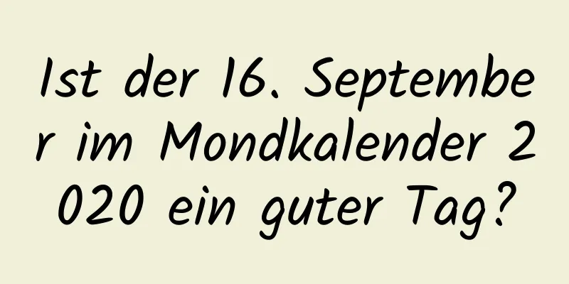 Ist der 16. September im Mondkalender 2020 ein guter Tag?