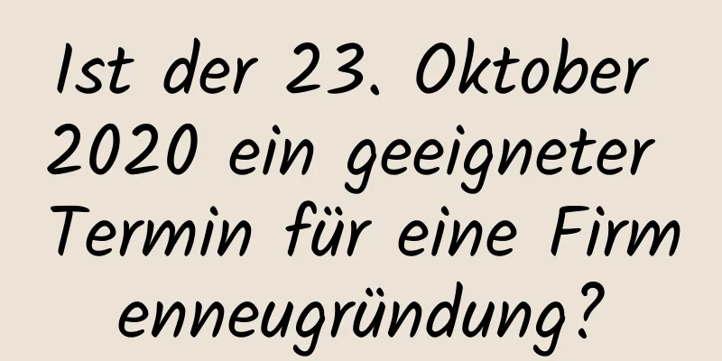 Ist der 23. Oktober 2020 ein geeigneter Termin für eine Firmenneugründung?