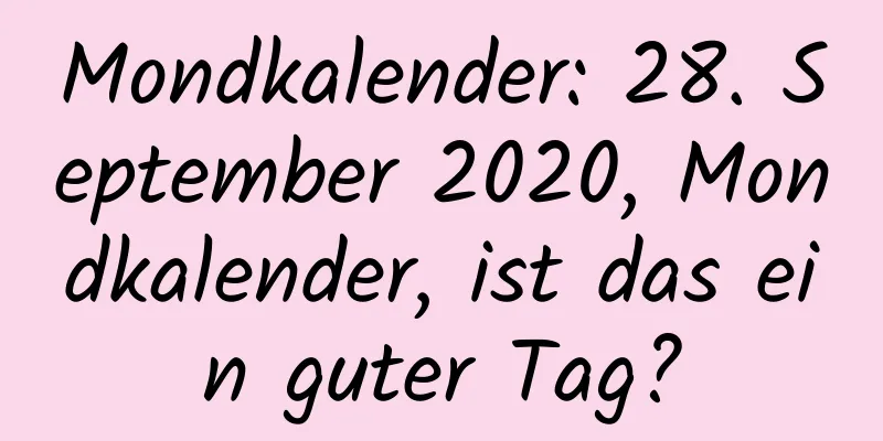 Mondkalender: 28. September 2020, Mondkalender, ist das ein guter Tag?