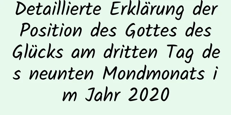 Detaillierte Erklärung der Position des Gottes des Glücks am dritten Tag des neunten Mondmonats im Jahr 2020