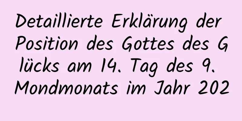 Detaillierte Erklärung der Position des Gottes des Glücks am 14. Tag des 9. Mondmonats im Jahr 2020