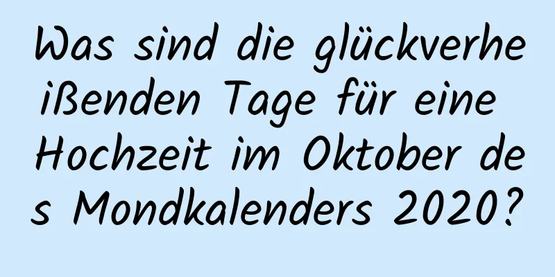 Was sind die glückverheißenden Tage für eine Hochzeit im Oktober des Mondkalenders 2020?