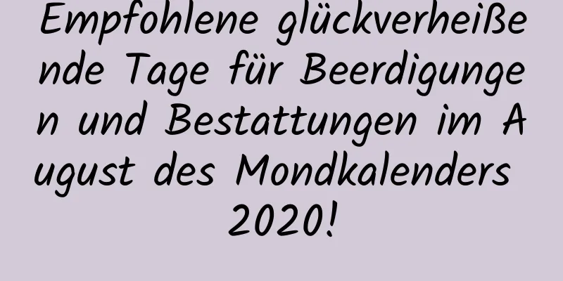 Empfohlene glückverheißende Tage für Beerdigungen und Bestattungen im August des Mondkalenders 2020!