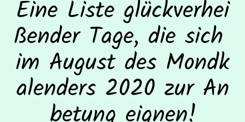 Eine Liste glückverheißender Tage, die sich im August des Mondkalenders 2020 zur Anbetung eignen!