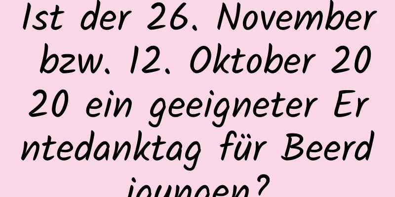 Ist der 26. November bzw. 12. Oktober 2020 ein geeigneter Erntedanktag für Beerdigungen?