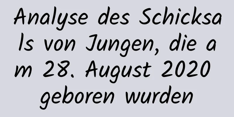 Analyse des Schicksals von Jungen, die am 28. August 2020 geboren wurden