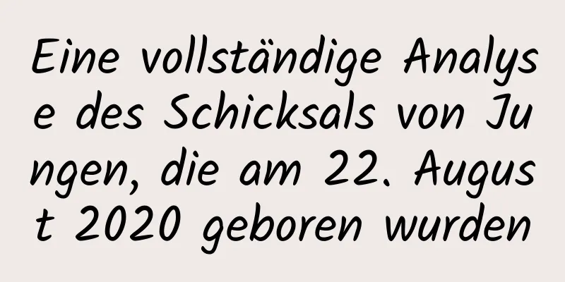 Eine vollständige Analyse des Schicksals von Jungen, die am 22. August 2020 geboren wurden