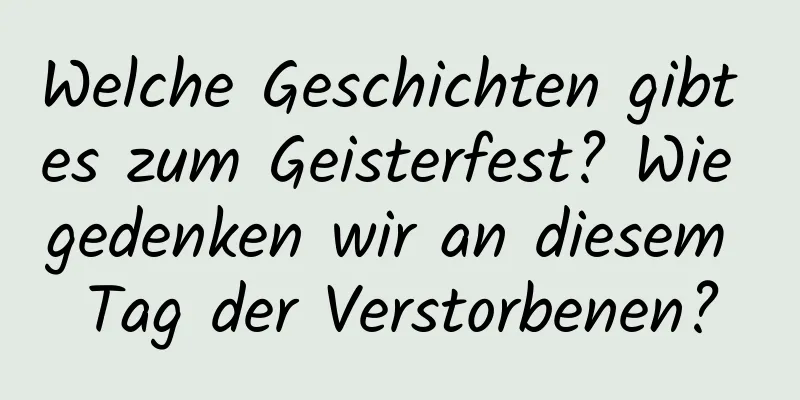 Welche Geschichten gibt es zum Geisterfest? Wie gedenken wir an diesem Tag der Verstorbenen?