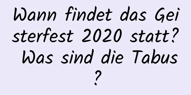 Wann findet das Geisterfest 2020 statt? Was sind die Tabus?