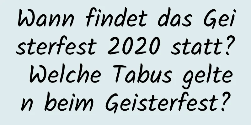 Wann findet das Geisterfest 2020 statt? Welche Tabus gelten beim Geisterfest?