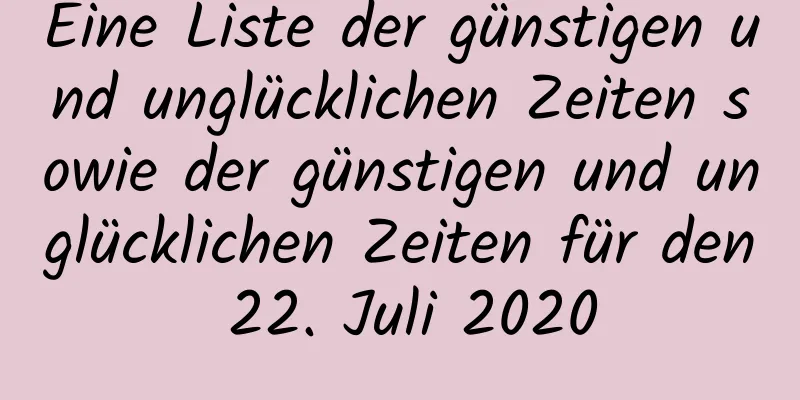 Eine Liste der günstigen und unglücklichen Zeiten sowie der günstigen und unglücklichen Zeiten für den 22. Juli 2020