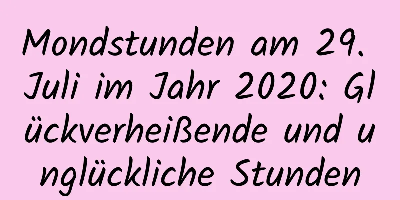 Mondstunden am 29. Juli im Jahr 2020: Glückverheißende und unglückliche Stunden