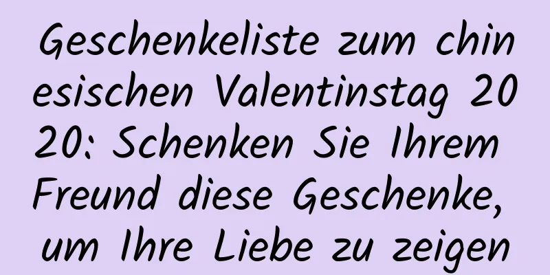 Geschenkeliste zum chinesischen Valentinstag 2020: Schenken Sie Ihrem Freund diese Geschenke, um Ihre Liebe zu zeigen