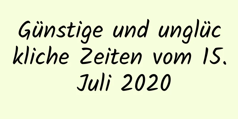 Günstige und unglückliche Zeiten vom 15. Juli 2020