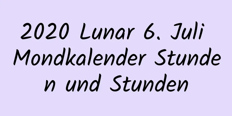 2020 Lunar 6. Juli Mondkalender Stunden und Stunden