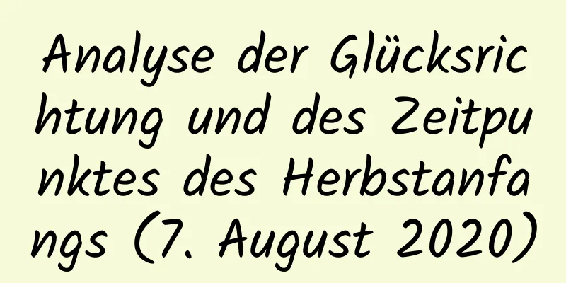 Analyse der Glücksrichtung und des Zeitpunktes des Herbstanfangs (7. August 2020)